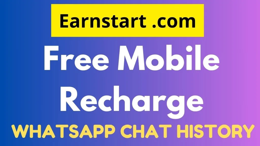 Earnstart .com Free Mobile Recharge & WhatsApp Chat History