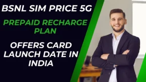 BSNL SIM Price 5G Prepaid Recharge Plan & Offers Card Launch