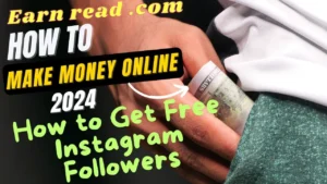 Earn read .com instagram free followers & Earn Money Online